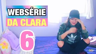 Websérie da Clara (Episódio 6) - QUERO MINHA VIDA DE VOLTA!