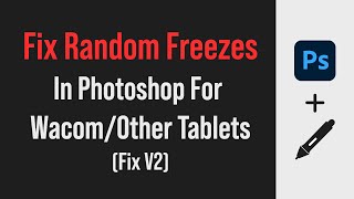 Photoshop freezes and hangs when using a Wacom tablet (fix 2019)