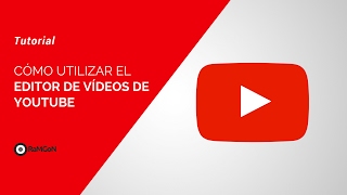 Tutorial - Cómo usar el Editor de Vídeo de Youtube