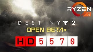 Destiny 2 (Open Beta) - HD 5570 + Ryzen 5 1600