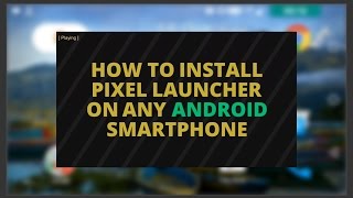 How to Install Pixel Launcher on Any ANDROID Smartphones!