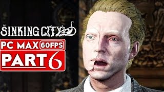 THE SINKING CITY Gameplay Walkthrough Part 6 [1080p HD 60FPS PC MAX SETTINGS] - No Commentary