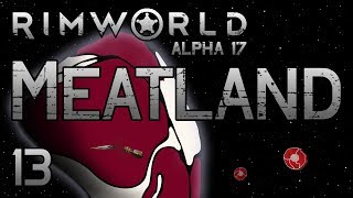 Rimworld: Meatland! - Part 13 [Let's Play Alpha 17 Cassandra Extreme]