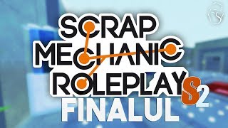 Scrap Mechanic Roleplay S.2 | Finalul | Episodul 6
