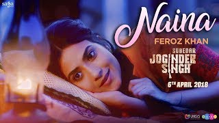 Feroz Khan - Naina | Gippy Grewal | Subedar Joginder Singh | Saga Music | New Punjabi Songs 2018