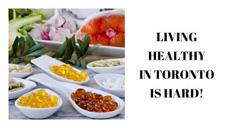 LIFE IN TORONTO | STAYING HEALTHY IS HARD AND EXPENSIVE