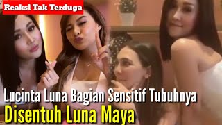 Reaksi Tak Terduga Lucinta Luna Saat Bagian Sensitif Tubuhnya Disentuh Luna Maya