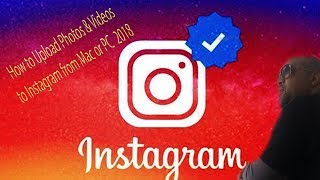 How to Upload Photos & Videos to Instagram from Mac or PC | 2018