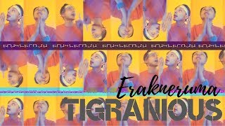 TIGRANIOUS ( ex. M'TIKO ) - ERAKNERUMA (Премьера, Клип 2019)
