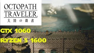OCTOPATH TRAVELER on GTX 1060 and Ryzen 5 1600 | Max Settings