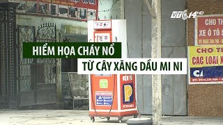 (VTC14)_ Hiểm họa cháy nổ từ cây xăng dầu mini