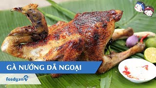 Hướng dẫn cách Nướng gà trong buổi dã ngoại với #Feedy
