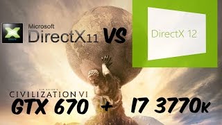 Civilization VI Dx11 vs Dx12 |GTX 670 + i7 3770k|
