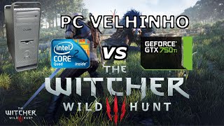 PC Velhinho VS The Witcher 3 (Core 2 Quad + GTX 750ti)