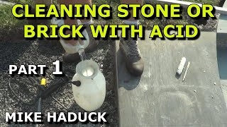 Cleaning stones & masonry with Acid (part 1 of 2) Mike Haduck
