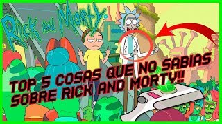 TOP 5 COSAS QUE NO SABIAS SOBRE RICK AND MORTY!!