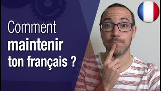 Comment maintenir ton français ?