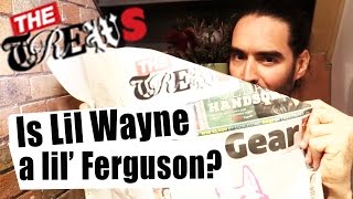 Is Lil Wayne A Lil' Ferguson? Russell Brand The Trews (E276)