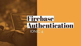 Ionic 4 Firebase: Email and Password Authentication
