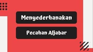 ?️ Tutorial Matematika #41 | Menyederhanakan Pecahan Aljabar ?️