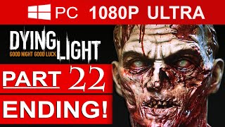 Dying Light ENDING Gameplay Walkthrough Part 22 [1080p HD MAX Settings] - No Commentary