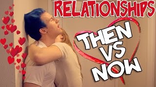 RELATIONSHIPS: THEN VS NOW