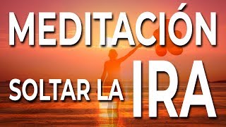SOLTAR LA IRA - Meditación guiada