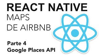 React Native - MapView de Airbnb - Parte 4: Google Places API