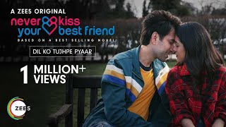 Dil Ko Tujhpe Pyaar | Never Kiss Your Best Friend | Vishal Mishra | Streaming Now On ZEE5