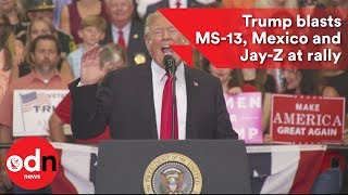 Donald Trump blasts MS-13, Mexico and Jay-Z at rally
