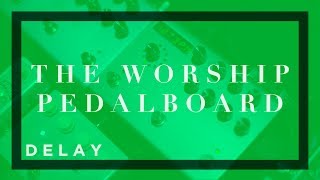 The Worship Pedalboard - DELAY TECHNIQUES & APPLICATIONS (Strymon Timeline)