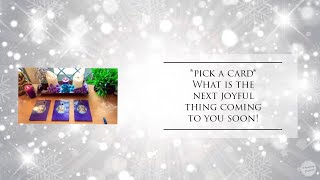 **PICK A CARD**”What is the next JOYFUL thing COMING TO YOU SOON?”????
