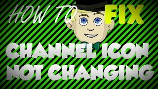 How To Fix Channel Icon Not Changing!!!