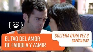 El Tao del amor de Fabiola y Zamir | Soltera Otra Vez 3 | Capítulo 52