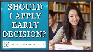 Should I Apply Early Decision? Advice on When to Apply to College
