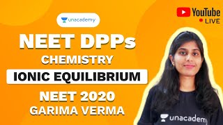 NEET 2020 DPP on Ionic Equilibrium | Chemistry | Garima Verma | Unacademy Sapiens