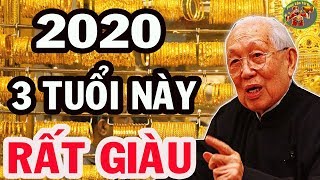 Số Trời Đã Định 3 Tuổi Này ÔM Tiền Tỷ Trong Tay Năm 2020 Sao Tài Lộc Chiếu Rọi GIÀU NHANH NHƯ CHỚP