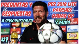 PREGUNTAS Y RESPUESTAS DE SUSCRIPTORES - PES 2018 LITE, PARCHES Y LICENCIAS, FARMEO DE GP Y MÁS.