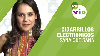 Cigarrillos electrónicos, Sana Que Sana - Tele VID