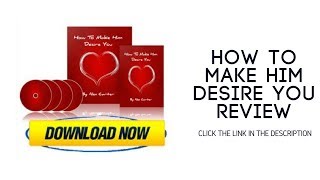 How to Make Him Desire You Review - 3 Tips That Will Get Any Man Hot for You
