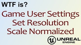 WTF Is? Set Resolution Scale Normalized in Unreal Engine 4 ( UE4 )