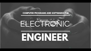 Must known computer programs and software for electronic/electrical Engineer