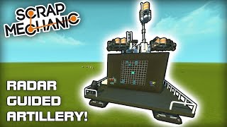 Radar Guided Artillery Platform! (Scrap Mechanic #262)
