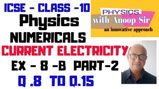 PHYSICS ICSE CLASS-10 CURRENT ELECTRICITY  NUMERICALS -PART -2 EX -8 B Q.8  tO Q.15