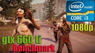 State of Decay - i3-2120 gtx 660 ti - Ultra 1080p