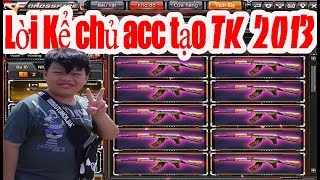 Lời kể của Chủ ACc khủng tạo tài khoản 2013 Top CF VN Gao Funny 2019