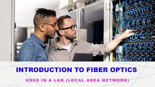 Introduction to Fiber Optics used in a LAN (Local Area Network).