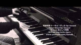 【FULL】Tokyo Ghoul Op: Unravel (Piano) 東京喰種 トーキョーグール Op: Unravel TK from 凛として時雨