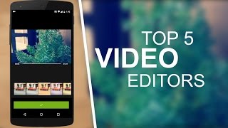 Top 5 Best Video Editing Apps For Android 2016/2017
