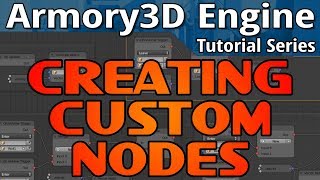 Creating Custom Logic Nodes -- Armory 3D Tutorial Series